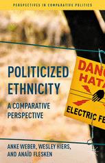 Politicized Ethnicity A Comparative Perspective 1st Edition Anke Weber