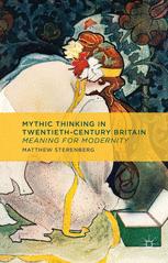 Mythic Thinking In Twentiethcentury Britain Meaning For Modernity 1st Edition Matthew Sterenberg Auth