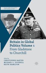 Britain In Global Politics Volume 1 From Gladstone To Churchill 1st Edition Christopher Baxter