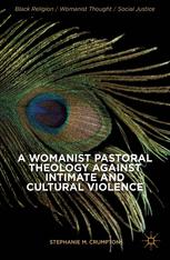 A Womanist Pastoral Theology Against Intimate And Cultural Violence 1st Edition Stephanie M Crumpton Auth