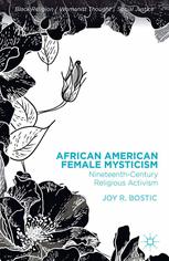 African American Female Mysticism Nineteenthcentury Religious Activism 1st Edition Joy R Bostic Auth