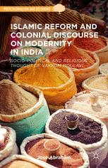 Islamic Reform And Colonial Discourse On Modernity In India 1st Edition Jose Abraham