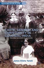 Caste Gender And Christianity In Colonial India Telugu Women In Mission 1st Edition James Elisha Taneti Auth