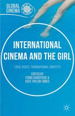International Cinema And The Girl Local Issues Transnational Contexts 1st Edition Fiona Handyside
