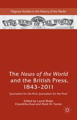 The News Of The World And The British Press 18432011 Journalism For The Rich Journalism For The Poor 1st Edition Laurel Brake