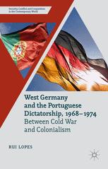 West Germany And The Portuguese Dictatorship 19681974 Between Cold War And Colonialism 1st Edition Rui Lopes Auth