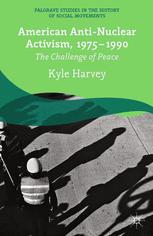 American Antinuclear Activism 19751990 The Challenge Of Peace 1st Edition Kyle Harvey Auth