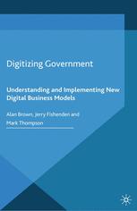 Digitizing Government Understanding And Implementing New Digital Business Models 1st Edition Alan Brown
