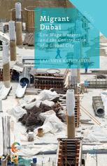 Migrant Dubai Low Wage Workers And The Construction Of A Global City 1st Edition Laavanya Kathiravelu Auth