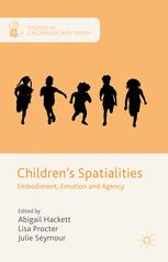 Childrens Spatialities Embodiment Emotion And Agency 1st Edition Abigail Hackett