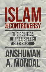 Islam And Controversy The Politics Of Free Speech After Rushdie 1st Edition Anshuman A Mondal Auth