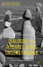 Dialogue For Interreligious Understanding Strategies For The Transformation Of Cultureshaping Institutions 1st Edition Leonard Swidler Auth