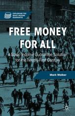 Free Money For All A Basic Income Guarantee Solution For The Twentyfirst Century 1st Edition Mark Walker Auth