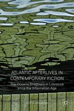 Atlantic Afterlives In Contemporary Fiction The Oceanic Imaginary In Literature Since The Information Age 1st Edition Sofia Ahlberg Auth