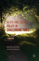 Death And Social Policy In Challenging Times Liam Foster Kate Woodthorpe Eds