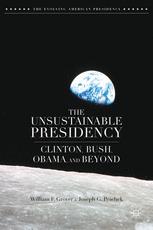 The Unsustainable Presidency Clinton Bush Obama And Beyond 1st Edition William F Grover