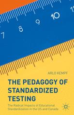 The Pedagogy Of Standardized Testing The Radical Impacts Of Educational Standardization In The Us And Canada 1st Edition Arlo Kempf Auth