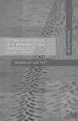 Discursive Processes Of Intergenerational Transmission Of Recent History Remaking Our Past Mariana Achugar Auth