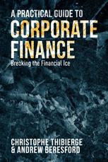 A Practical Guide To Corporate Finance Breaking The Financial Ice 1st Edition Christophe Thibierge