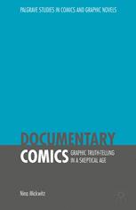 Documentary Comics Graphic Truthtelling In A Skeptical Age 1st Edition Nina Mickwitz Auth