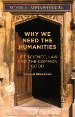 Why We Need The Humanities Life Science Law And The Common Good 1st Edition Donald Drakeman Auth
