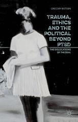 Trauma Ethics And The Political Beyond Ptsd The Dislocations Of The Real Gregory Bistoen Auth