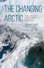 The Changing Arctic Creating A Framework For Consensus Building And Governance Within The Arctic Council 1st Edition Douglas C Nord Auth