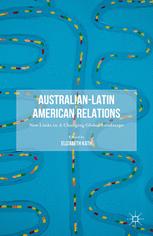 Australianlatin American Relations New Links In A Changing Global Landscape 1st Edition Elizabeth Kath Eds