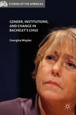 Gender Institutions And Change In Bachelets Chile Georgina Waylen Eds