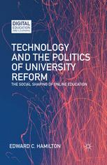 Technology And The Politics Of University Reform The Social Shaping Of Online Education 1st Edition Edward C Hamilton Auth