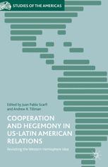 Cooperation And Hegemony In Uslatin American Relations Revisiting The Western Hemisphere Idea Juan Pablo Scarfi
