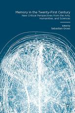 Memory In The Twentyfirst Century New Critical Perspectives From The Arts Humanities And Sciences 1st Edition Sebastian Groes Eds