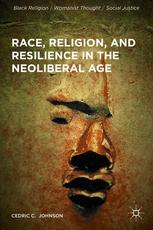 Race Religion And Resilience In The Neoliberal Age 1st Edition Cedric C Johnson Auth
