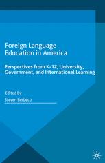 Foreign Language Education In America Perspectives From K12 University Government And International Learning Steven Berbeco Eds