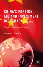 Chinas Foreign Aid And Investment Diplomacy Volume I Nature Scope And Origins 1st Edition John F Copper Auth