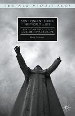 Saint Vincent Ferrer His World And Life Religion And Society In Late Medieval Europe 1st Edition Philip Daileader Auth