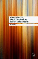 Science Education Career Aspirations And Minority Ethnic Students 1st Edition Billy Wong Auth