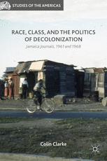 Race Class And The Politics Of Decolonization Jamaica Journals 1961 And 1968 1st Edition Colin Clarke Auth