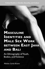 Masculine Identities And Male Sex Work Between East Java And Bali An Ethnography Of Youth Bodies And Violence 1st Edition Matteo Carlo Alcano Auth
