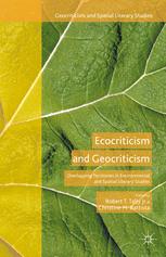 Ecocriticism And Geocriticism Overlapping Territories In Environmental And Spatial Literary Studies Robert T Tally Jr