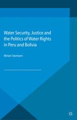 Water Security Justice And The Politics Of Water Rights In Peru And Bolivia Miriam Seemann Auth