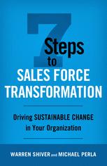 7 Steps To Sales Force Transformation Driving Sustainable Change In Your Organization Warren Shiver