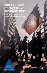 The Politics Of Inclusive Development Policy State Capacity And Coalition Building 1st Edition Judith A Teichman Auth