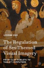 The Regulation Of Sexthemed Visual Imagery From Clay Tablets To Tablet Computers Lyombe Eko Auth