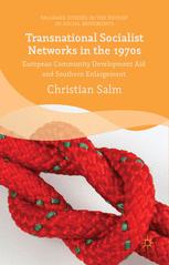 Transnational Socialist Networks In The 1970s European Community Development Aid And Southern Enlargement Christian Salm