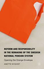 Reform And Responsibility In The Remaking Of The Swedish National Pension System Opening The Orange Envelope Anette Nyqvist Auth