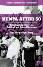 Kenya After 50 Reconfiguring Historical Political And Policy Milestones Michael Mwenda Kithinji
