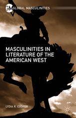 Masculinities In Literature Of The American West Lydia R Cooper Auth