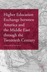 Higher Education Exchange Between America And The Middle East Through The Twentieth Century 1st Edition Teresa Brawner Bevis Auth
