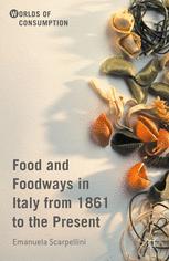 Food And Foodways In Italy From 1861 To The Present 1st Edition Emanuela Scarpellini Auth
